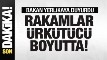 Bakan Yerlikaya son rakamı açıkladı! Bilanço ağırlaşıyor! Uyarı üstüne uyarı