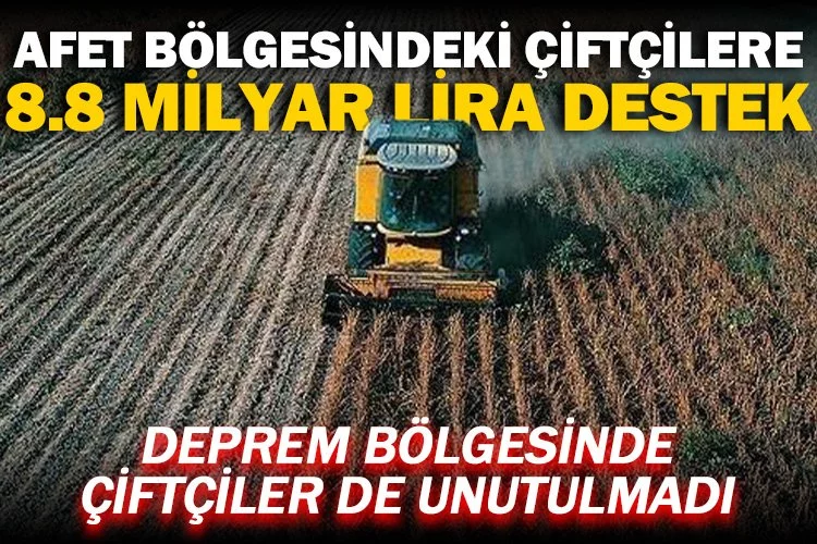 Bakanlıktan deprem bölgesindeki çiftçilere toplam 8,8 milyar lira destek ödemesi