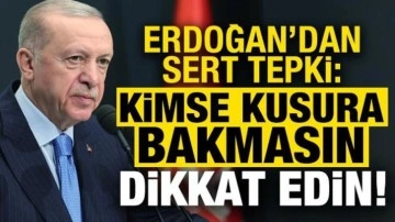 Başkan Erdoğan'dan sert tepki: Kimse kusura bakmasın, dikkatli davranın!