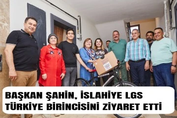 BAŞKAN ŞAHİN, İSLAHİYE LGS TÜRKİYE BİRİNCİSİNİ ZİYARET ETTİ