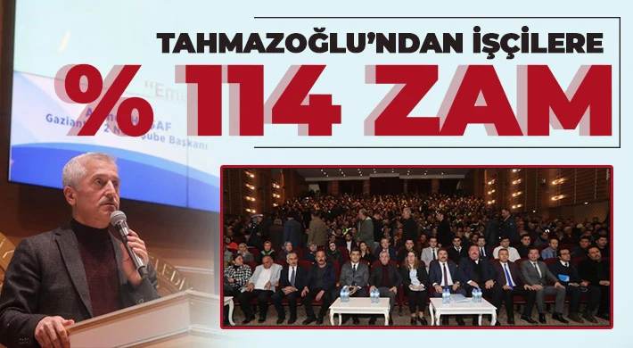 BAŞKAN TAHMAZOĞLU’NDAN İŞÇİLERE % 114 ZAM