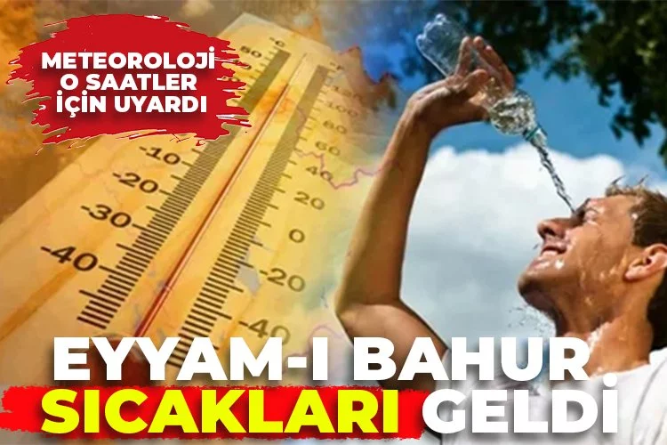 Beklenen sıcaklar geliyor