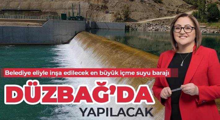 Belediye eliyle inşa edilecek en büyük içme suyu barajı Düzbağ’da yapılacak 