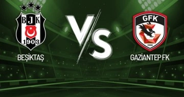 Beşiktaş-Gaziantep FK Maçı Canlı Anlatım