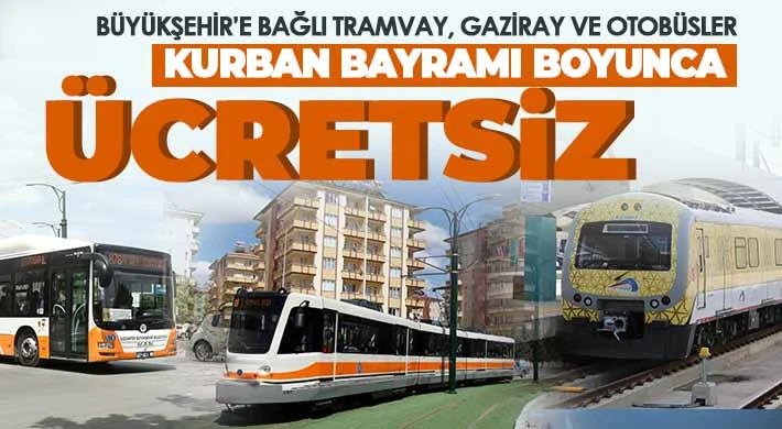 BÜYÜKŞEHİR’E BAĞLI TRAMVAY, GAZİRAY VE OTOBÜSLER KURBAN BAYRAMI BOYUNCA ÜCRETSİZ!