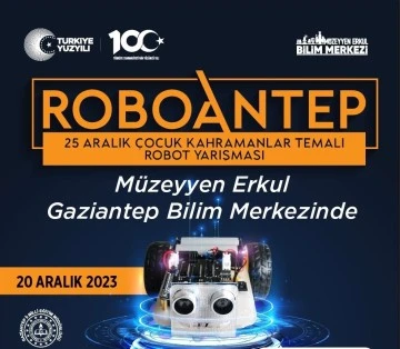 BÜYÜKŞEHİR, “ROBOANTEP” 25 ARALIK ÇOCUK KAHRAMANLAR TEMALI ROBOT YARIŞMASI DÜZENLİYOR