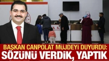 Canpolat'tan vatandaşa müjde: Söz vermiştik, bölgemize kazandırdık