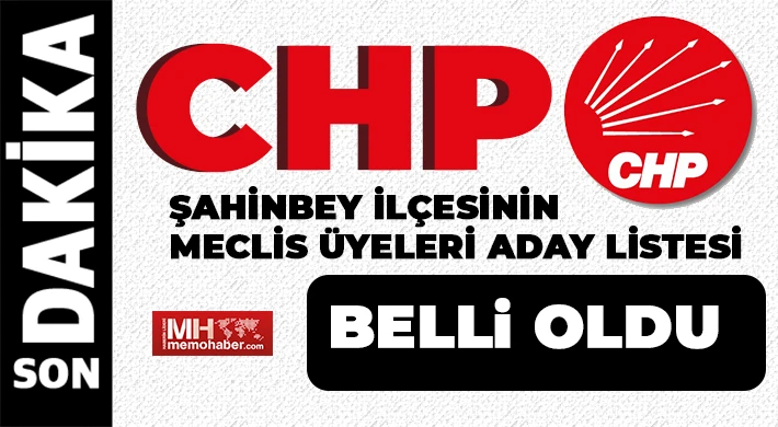 CHP Şahinbey ilçesinin meclis üyeleri aday listesi belli oldu. 