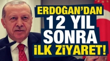 Cumhurbaşkanı Erdoğan'dan 12 yıl sonra ilk ziyaret!