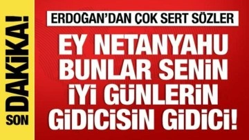 Cumhurbaşkanı Erdoğan'dan çok sert tepki: Netanyahu gidicisin, gidici!