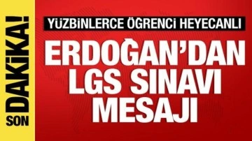 Cumhurbaşkanı Erdoğan'dan son dakika LGS sınavı mesajı