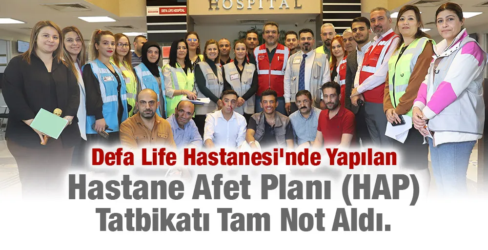 Defa Life Hastanesi'nde Yapılan  Hastane Afet Planı (HAP) Tatbikatı Tam Not Aldı.