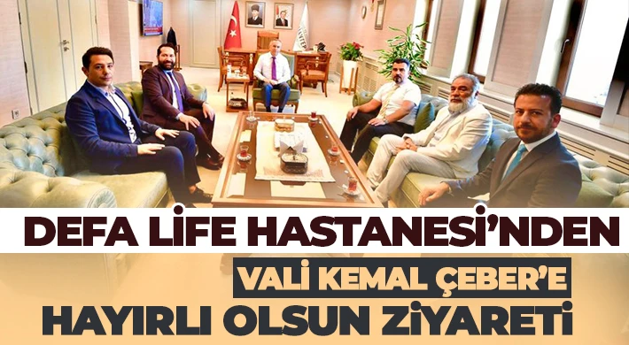 Defa Life Hastanesinden Vali Kemal Çeber’e Hayırlı Olsun Ziyareti.