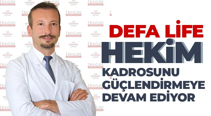 Defa Life Hekim Kadrosunu Güçlendirmeye Devam Ediyor.