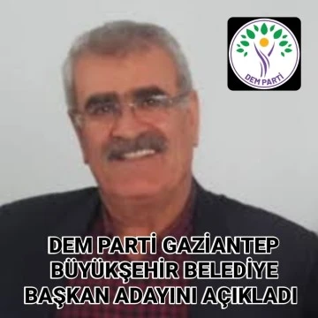 DEM  Parti Gaziantep Büyükşehir Belediye Başkan Adayını Açıkladı! İşte O İsim …