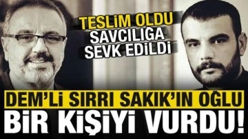 DEM'li Sırrı Sakık'ın oğlu bir kişiyi vurdu! Teslim oldu, savcılığa sevk edildi...