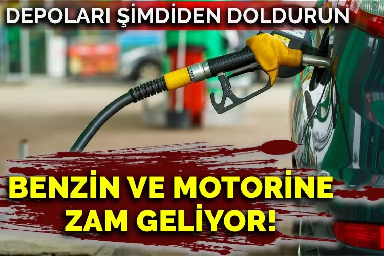 Depoları şimdiden doldurun benzin ve motorine zam geliyor