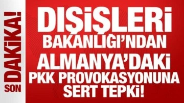 Dışişleri Bakanlığı'ndan Almanya'daki PKK provokasyonuna sert tepki!