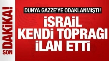 Dünya Gazze'ye odaklanmışken İsrail'den alçak hamle! Kendi toprağı ilan etti