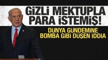 Dünya gündemini sarsan iddia: Netanyahu gizli mektupla para istemiş!