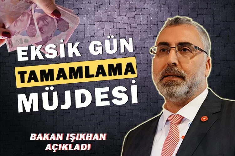 Eksik gün tamamlama müjdesi! Bakan Işıkhan açıkladı