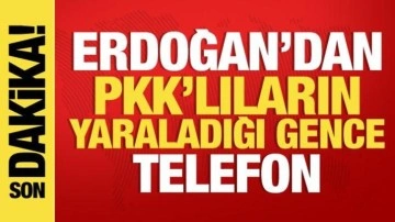 Erdoğan'dan PKK'lıların yaraladığı gence geçmiş olsun telefonu