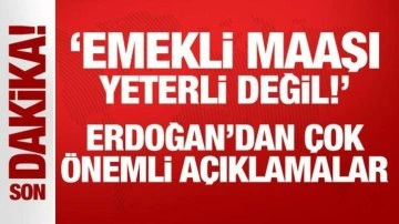 Erdoğan'dan son dakika 'emekli maaşı' açıklaması