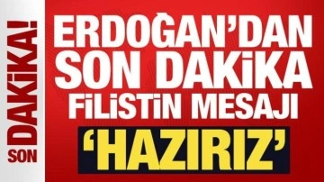 Erdoğan'dan son dakika Filistin mesajı: Hazırız!