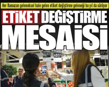 ETİKET DEĞİŞTİRME MESAİSİ