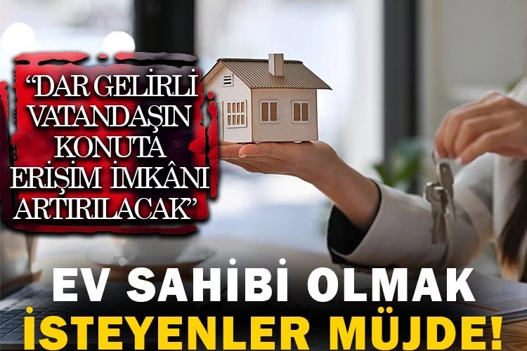 Ev sahibi olmak isteyenler müjde!