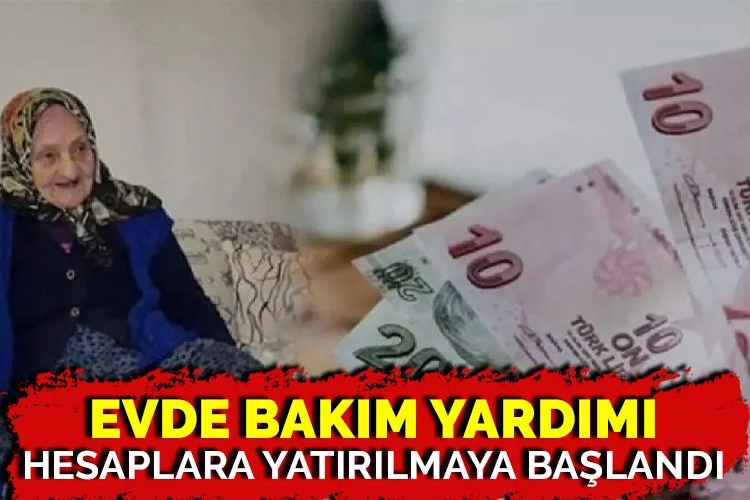 Evde Bakım Yardımı hesaplara yatırılmaya başlandı