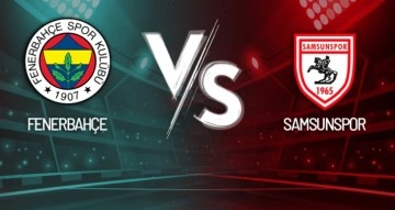 Fenerbahçe- Samsunspor Maçı Canlı Anlatım!