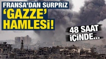 Fransa'dan sürpriz 'Gazze' hamlesi! 48 saat içinde...