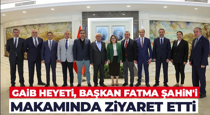 GAİB Heyeti, Başkan Fatma Şahin'i makamında ziyaret etti 
