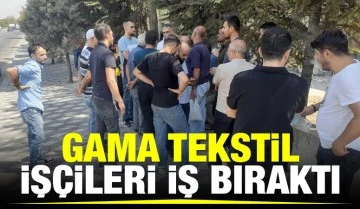 GAMA Tekstil işçileri iş bıraktı