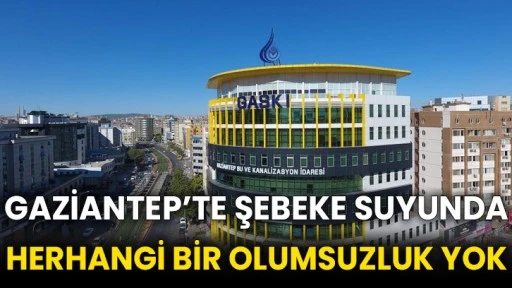 GASKİ, ŞEBEKE SUYUYLA İLGİLİ İDDİALARA YANIT VERDİ