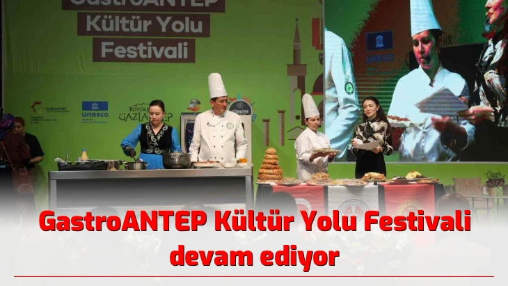 GastroANTEP Kültür Yolu Festivali devam ediyor