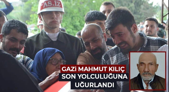 Gazi Mahmut Kılıç Son Yolculuğuna Uğurlandı