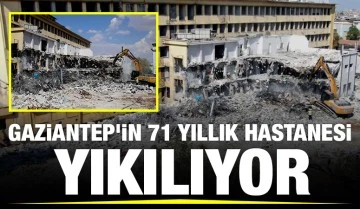 Gaziantep’in 71 yıllık hastanesi yıkılıyor