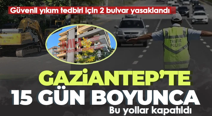 Gaziantep'te 15 gün süreyle trafiğe kapatıldı 