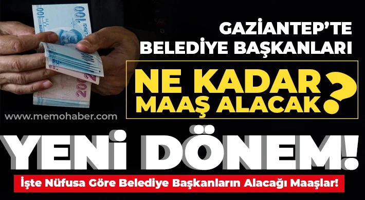 Gaziantep’te belediye başkanları ne kadar maaş alacak?