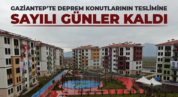 Gaziantep’te deprem konutlarında geri sayım başladı