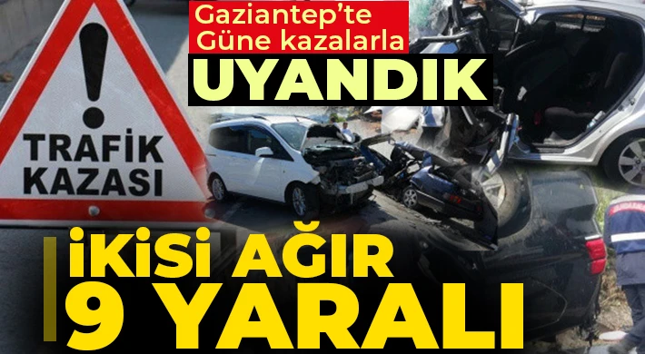 Gaziantep'te meydana gelen trafik kazalarında ikisi ağır, 9 kişi yaralandı. 