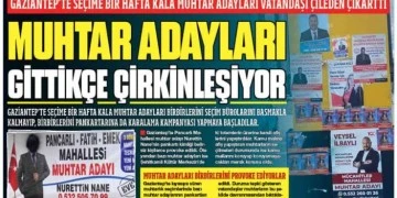 Gaziantep’te muhtar adayları vatandaşı çileden çıkarıyor. Muhtar adayları gittikçe çirkinleşiyorlar