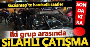 Gaziantep’te silahlı çatışma!