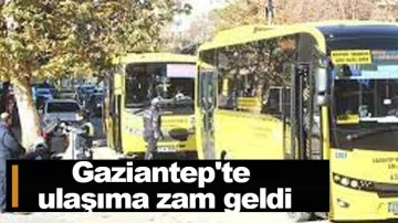 Gaziantep'te toplu ulaşıma zam! 