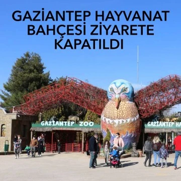 Gaziantep Valiliği Duyurdu! Gaziantep Hayvanat Bahçesi ziyarete kapatıldı