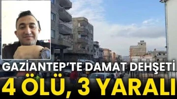 Gaziantep’te damat dehşeti: 4 ölü, 3 yaralı