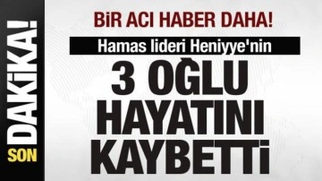 Gazze'den bir acı haber daha! Hamas lideri Heniyye'nin 3 oğlu hayatını kaybetti