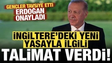 Gençler tavsiye etti, Erdoğan, İngiltere'deki yasayla ilgili 'çalışalım' talimatı ver